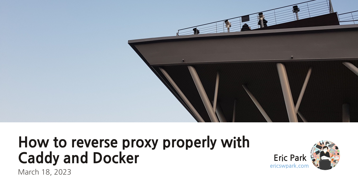 Eric Park | How to reverse proxy properly with Caddy and Docker